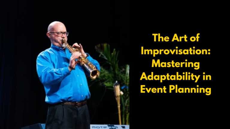 The Art of Improvisation: Mastering Adaptability in Event Planning